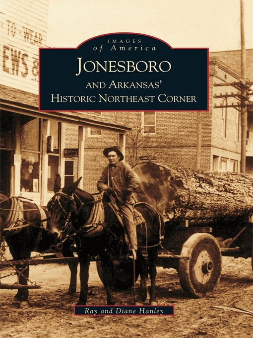 Title details for Jonesboro and Arkansas' Historic Northeast Corner by Ray Hanley - Available